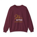 Stay Active Sweatshirt — Motivational Crewneck Pullover